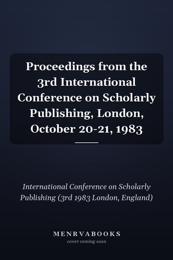 Proceedings from the 3rd International Conference on Scholarly Publishing, London, October 20-21, 1983