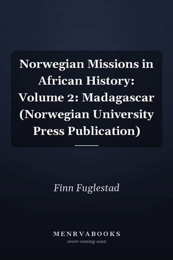 Norwegian Missions in African History: Volume 2: Madagascar (Norwegian University Press Publication)