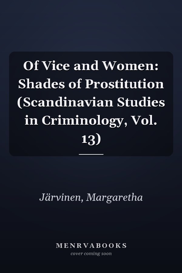 Of Vice and Women: Shades of Prostitution (Scandinavian Studies in Criminology, Vol. 13)