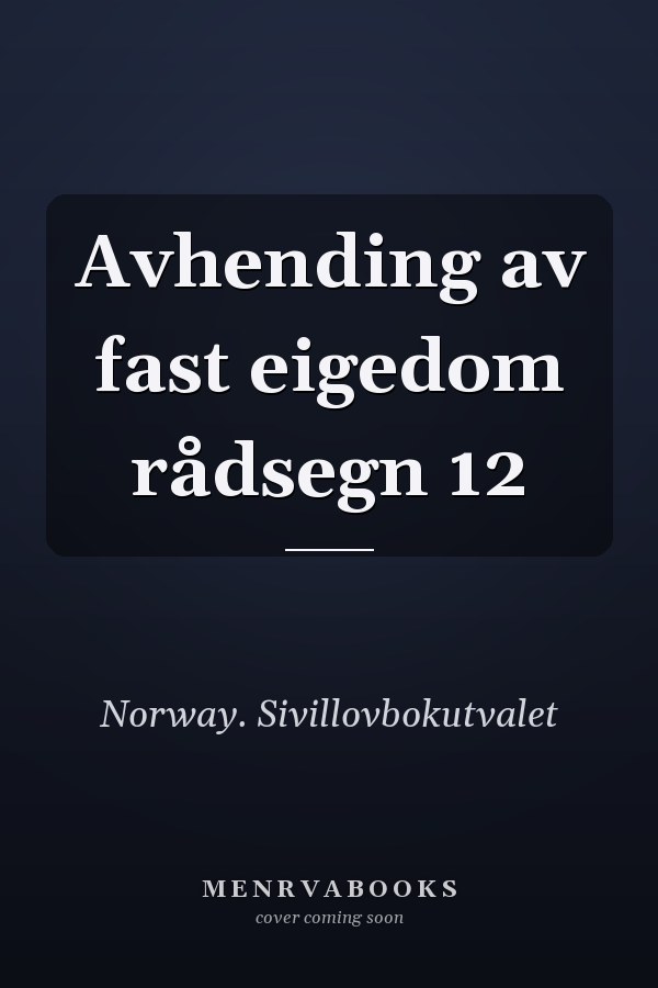 Avhending av fast eigedom rådsegn 12
