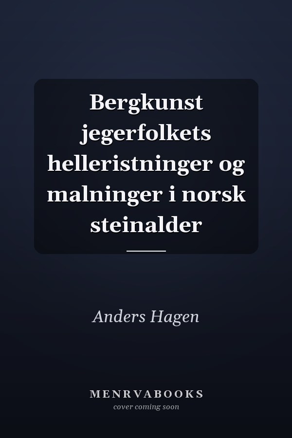 Bergkunst jegerfolkets helleristninger og malninger i norsk steinalder