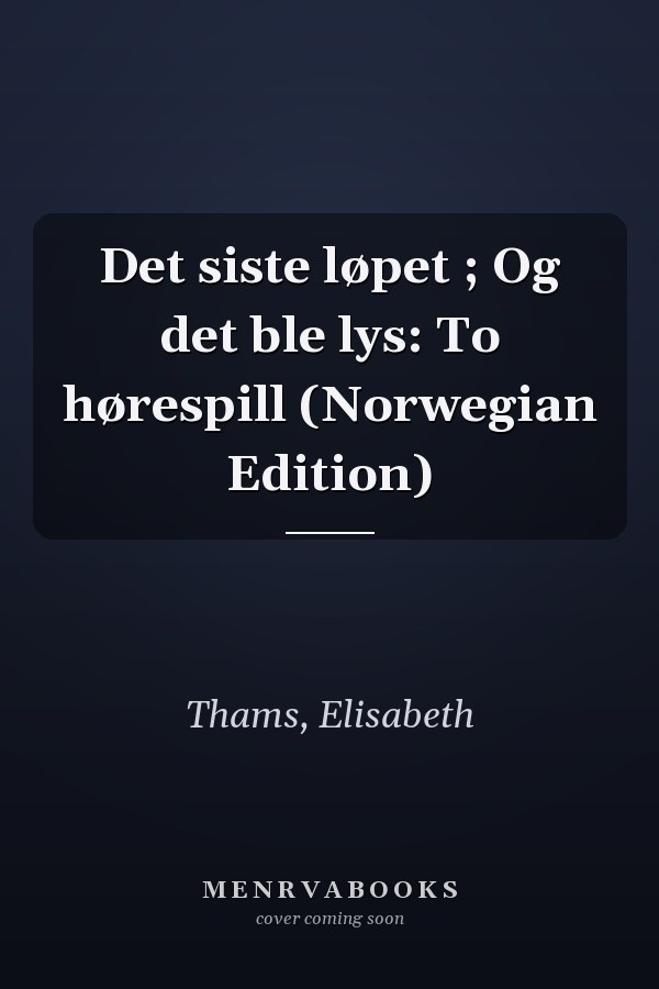 Det siste løpet ; Og det ble lys: To hørespill (Norwegian Edition)