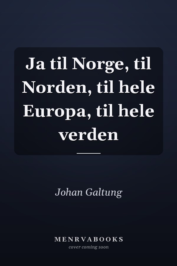 Ja til Norge, til Norden, til hele Europa, til hele verden