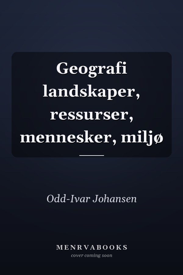Geografi landskaper, ressurser, mennesker, miljø