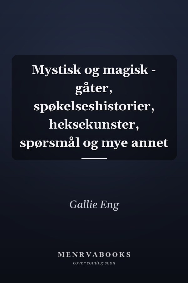 Mystisk og magisk - gåter, spøkelseshistorier, heksekunster, spørsmål og mye annet