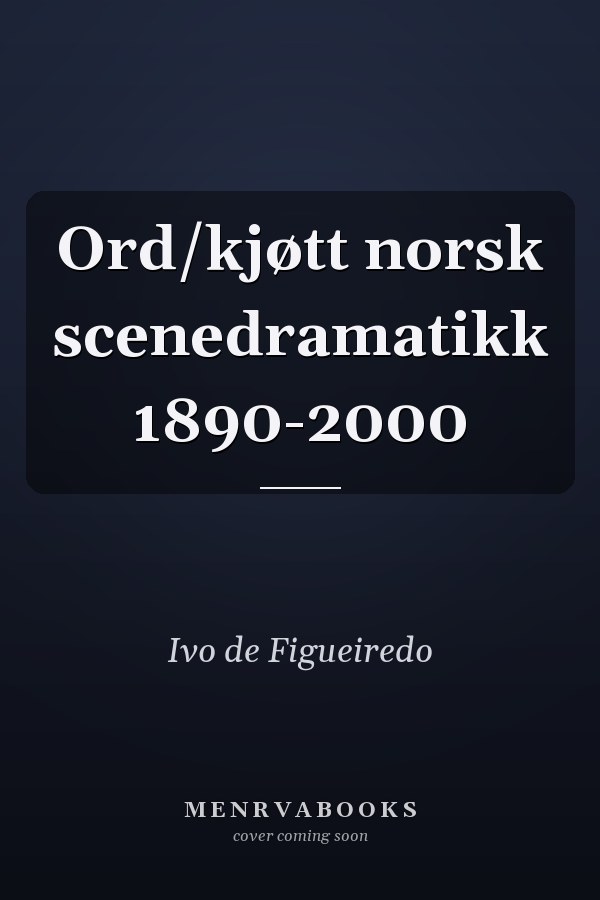 Ord/kjøtt norsk scenedramatikk 1890-2000