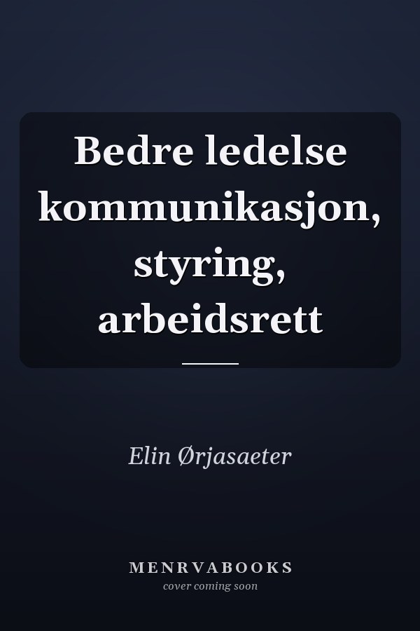 Bedre ledelse kommunikasjon, styring, arbeidsrett