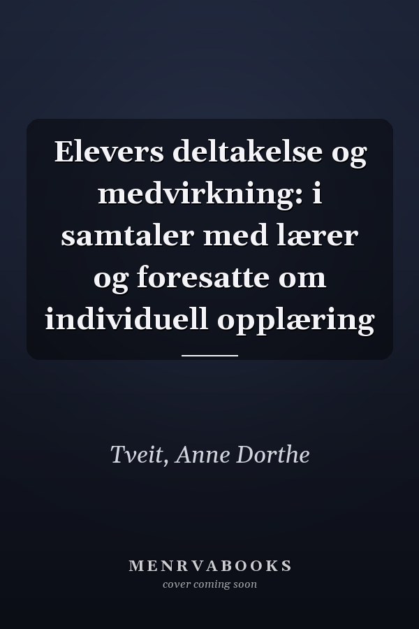 Elevers deltakelse og medvirkning: i samtaler med lærer og foresatte om individuell opplæring