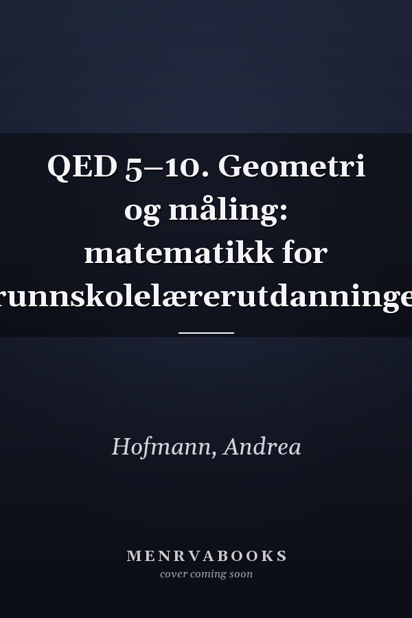 QED 5–10. Geometri og måling: matematikk for grunnskolelærerutdanningen