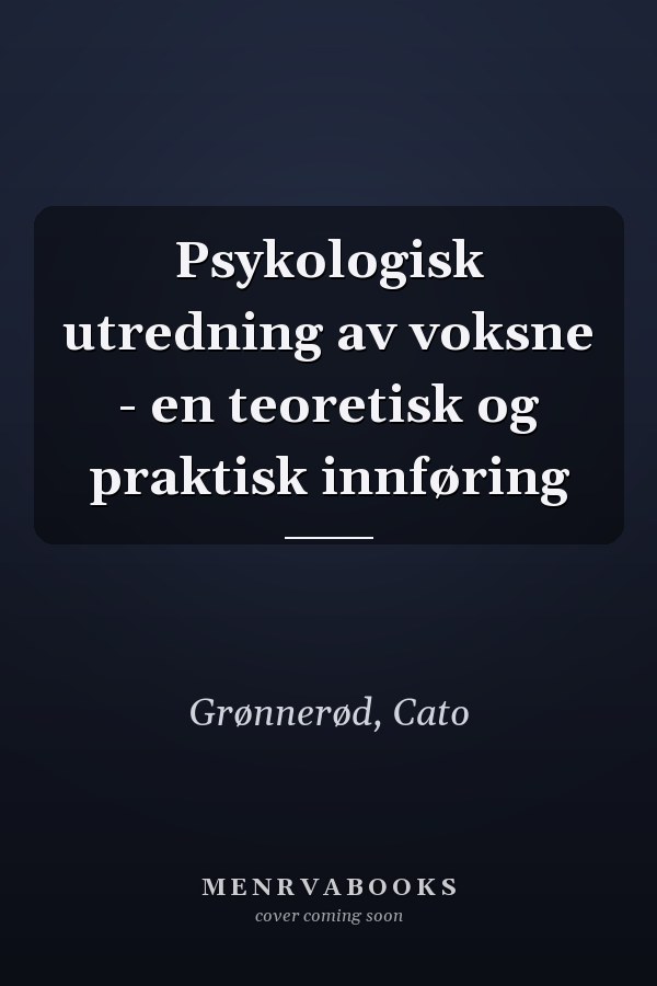 Psykologisk utredning av voksne - en teoretisk og praktisk innføring