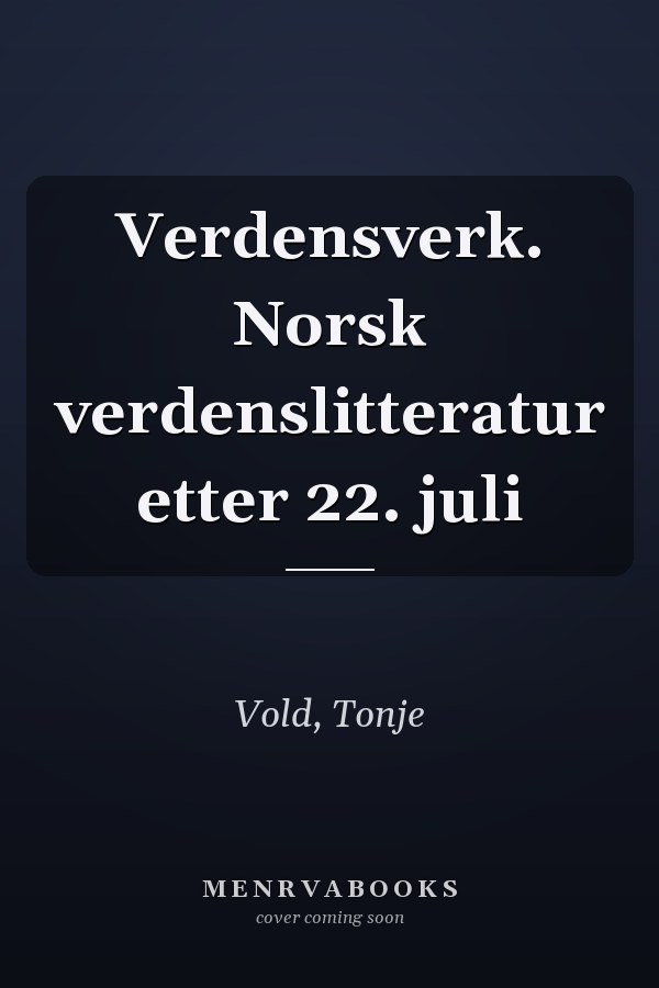 Verdensverk. Norsk verdenslitteratur etter 22. juli