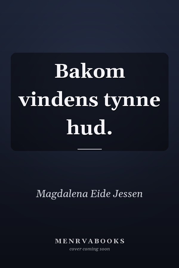 Bakom vindens tynne hud.