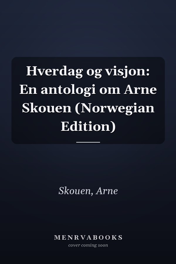 Hverdag og visjon: En antologi om Arne Skouen (Norwegian Edition)