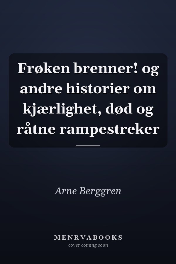 Frøken brenner! og andre historier om kjærlighet, død og råtne rampestreker