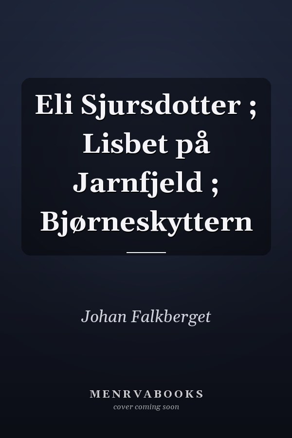 Eli Sjursdotter ; Lisbet på Jarnfjeld ; Bjørneskyttern