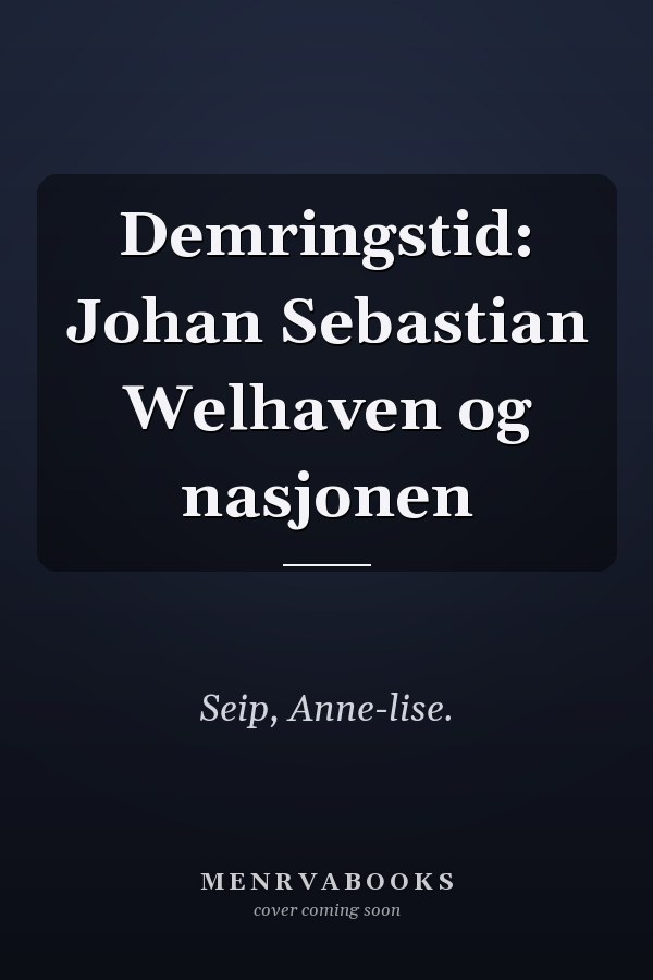 Demringstid: Johan Sebastian Welhaven og nasjonen