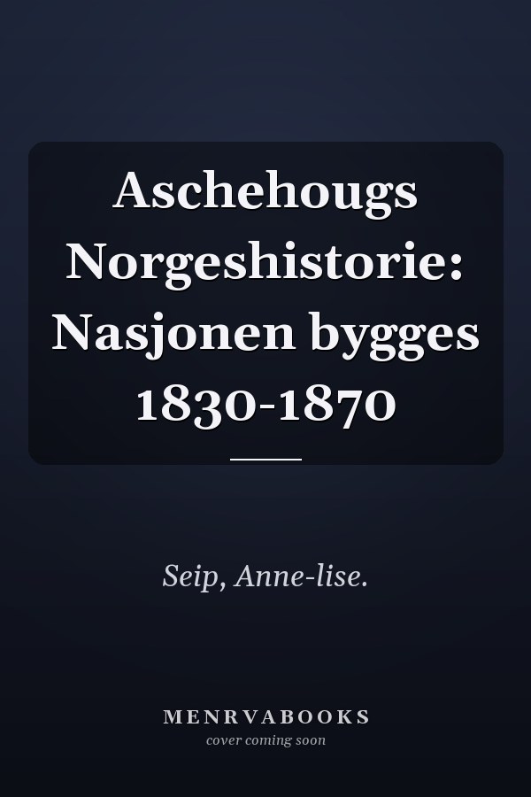 Aschehougs Norgeshistorie: Nasjonen bygges 1830-1870