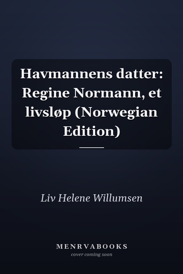 Havmannens datter: Regine Normann, et livsløp (Norwegian Edition)