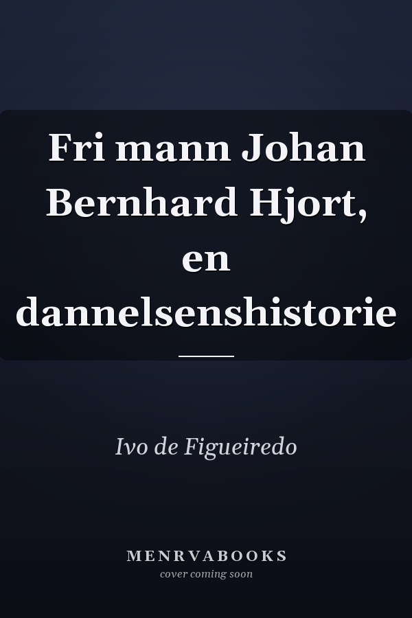 Fri mann Johan Bernhard Hjort, en dannelsenshistorie