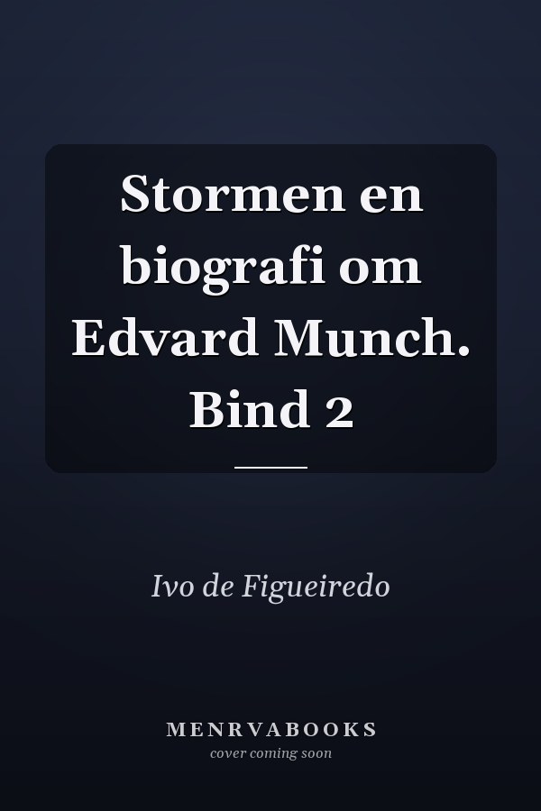 Stormen en biografi om Edvard Munch. Bind 2