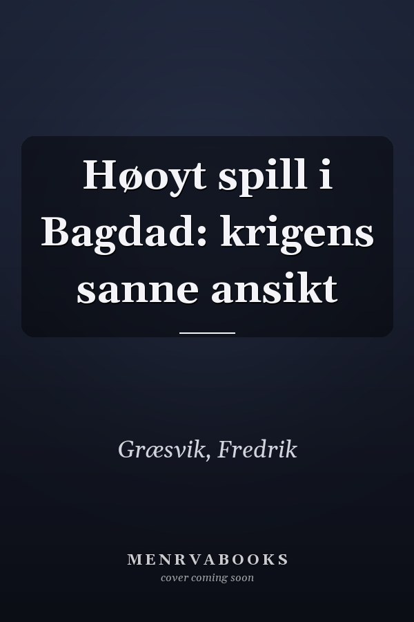 Høoyt spill i Bagdad: krigens sanne ansikt