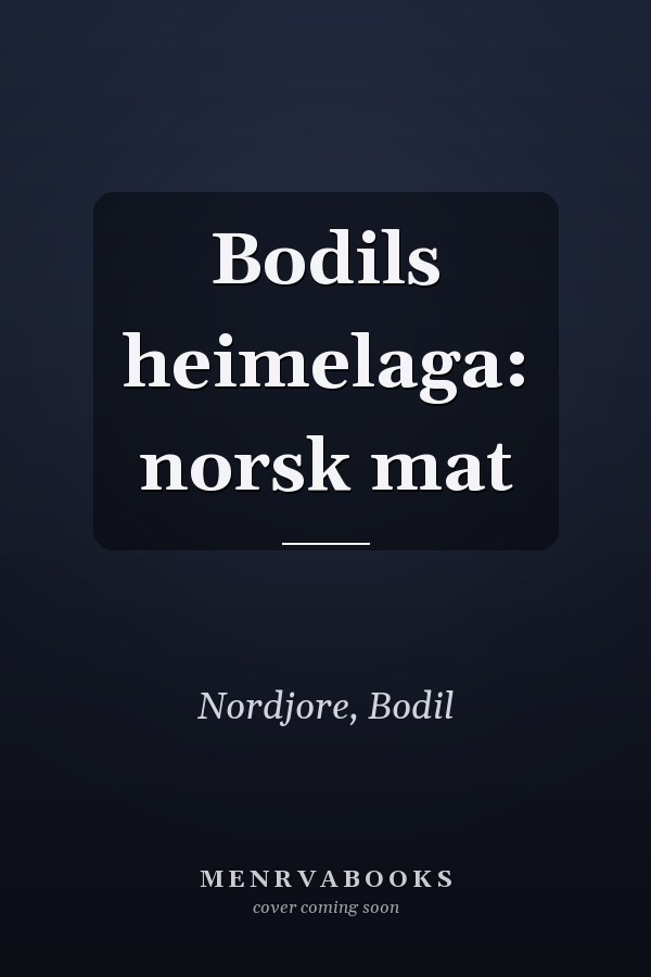 Bodils heimelaga: norsk mat
