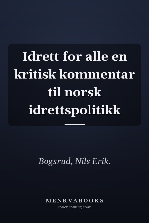 Idrett for alle en kritisk kommentar til norsk idrettspolitikk