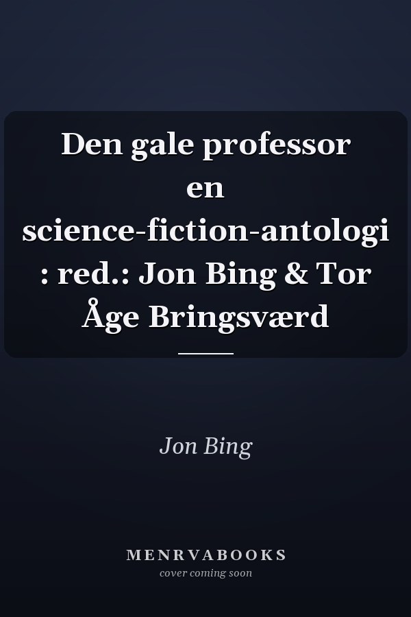 Den gale professor en science-fiction-antologi : red.: Jon Bing & Tor Åge Bringsværd
