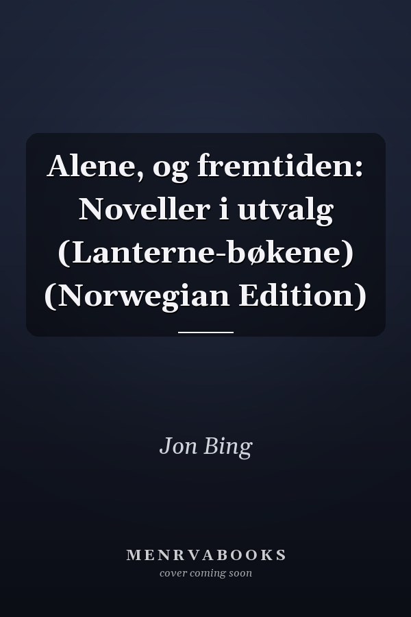 Alene, og fremtiden: Noveller i utvalg (Lanterne-bøkene) (Norwegian Edition)