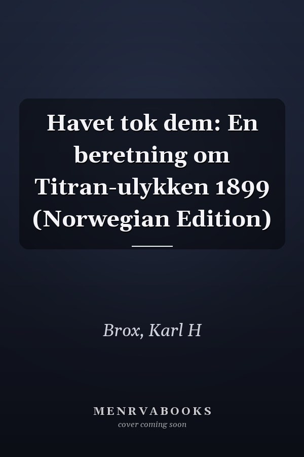 Havet tok dem: En beretning om Titran-ulykken 1899 (Norwegian Edition)