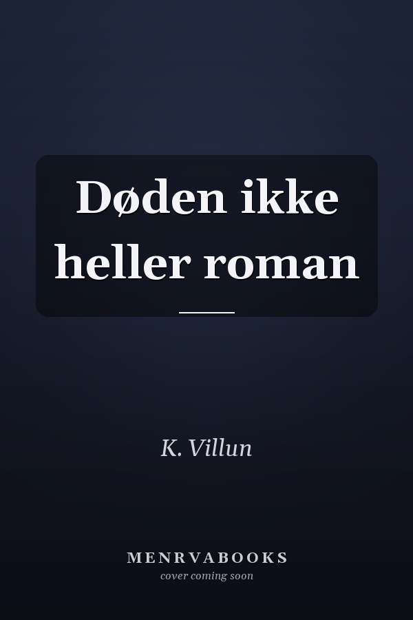 Døden ikke heller roman