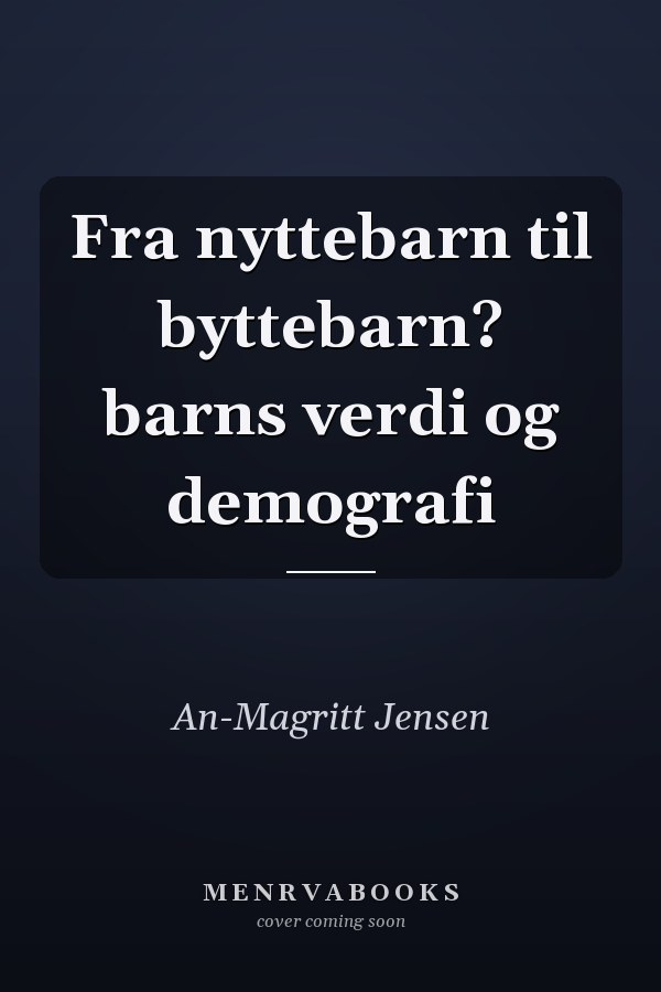 Fra nyttebarn til byttebarn? barns verdi og demografi