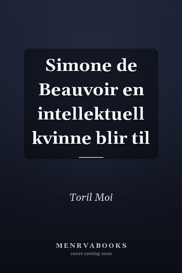 Simone de Beauvoir en intellektuell kvinne blir til