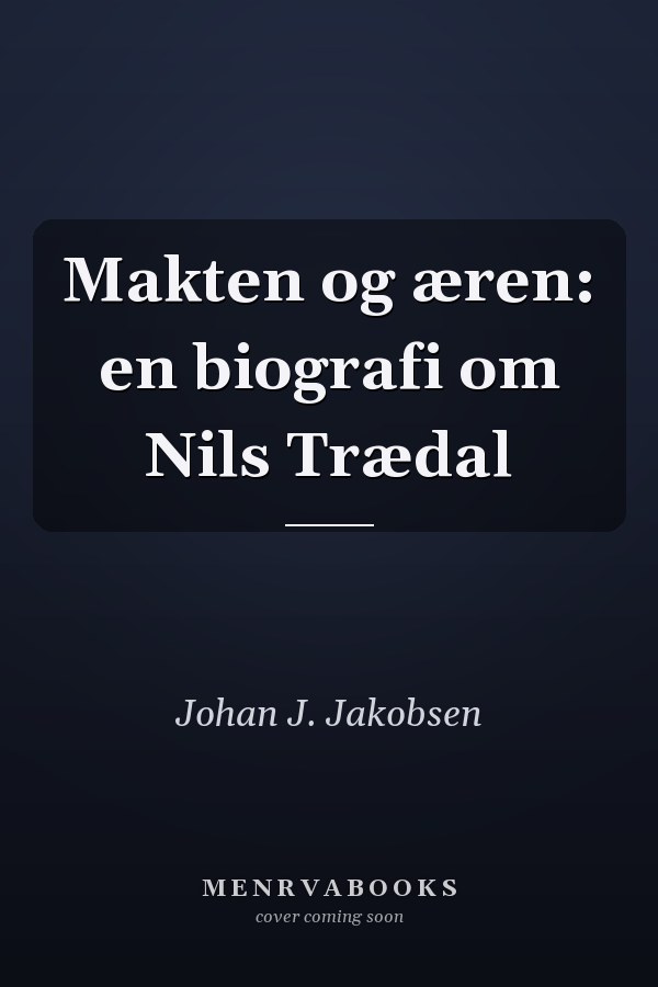 Makten og æren: en biografi om Nils Trædal