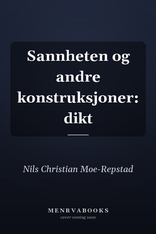 Sannheten og andre konstruksjoner: dikt