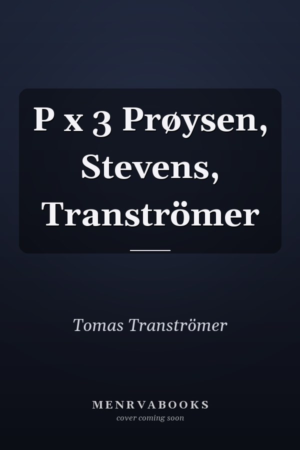P x 3 Prøysen, Stevens, Tranströmer