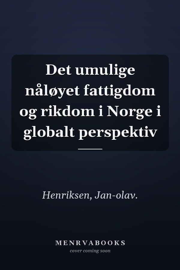 Det umulige nåløyet fattigdom og rikdom i Norge i globalt perspektiv
