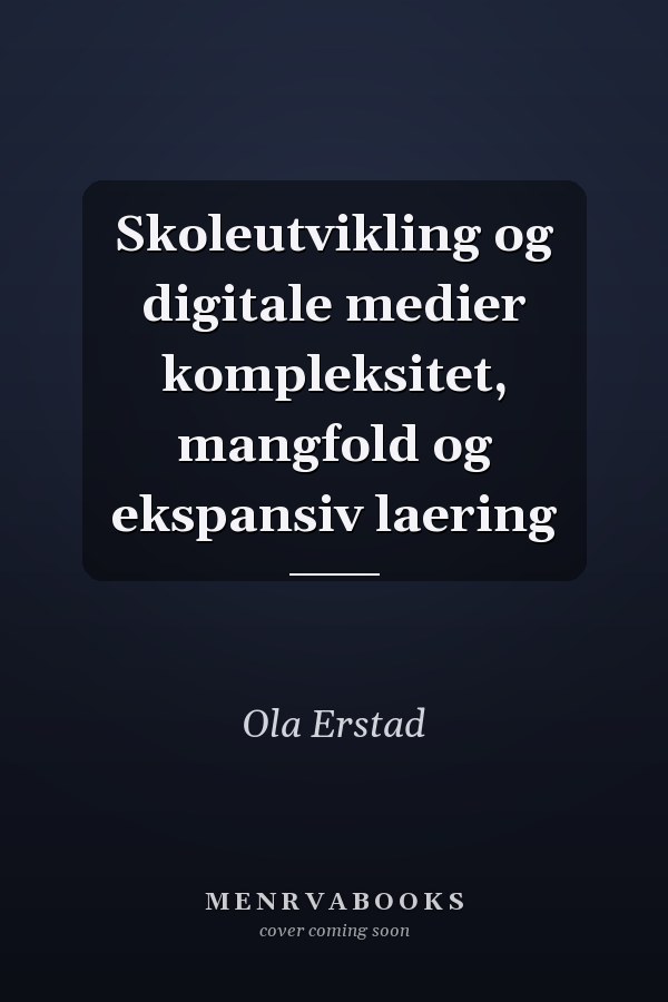 Skoleutvikling og digitale medier kompleksitet, mangfold og ekspansiv laering