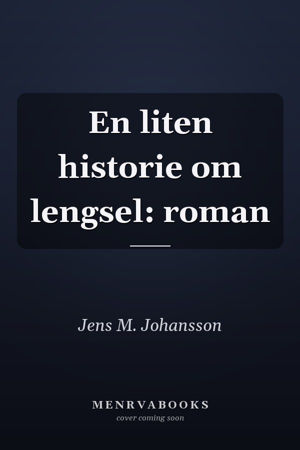 En liten historie om lengsel: roman
