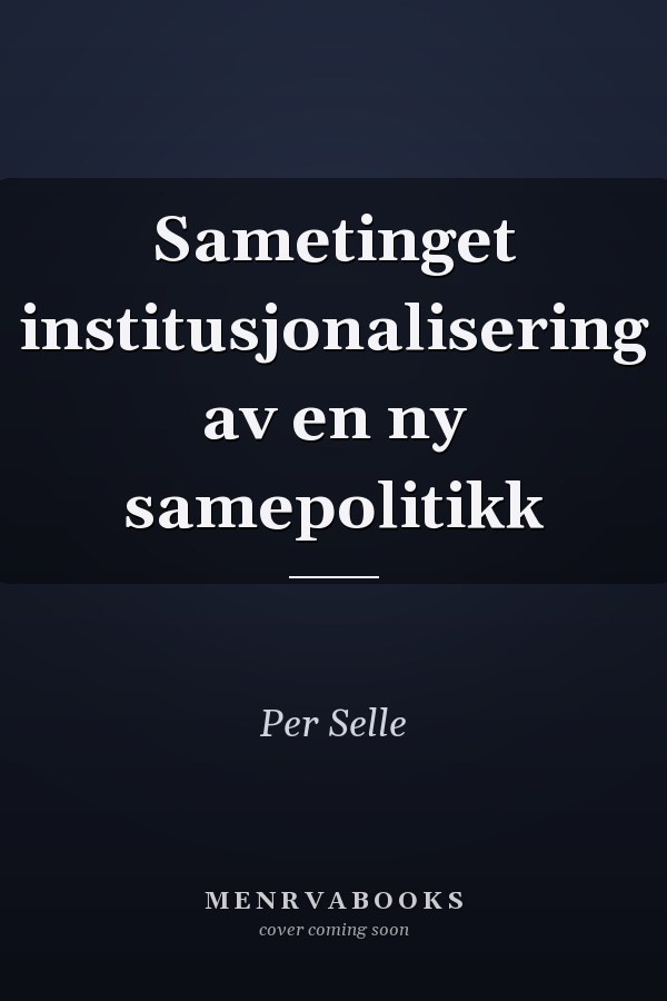 Sametinget institusjonalisering av en ny samepolitikk
