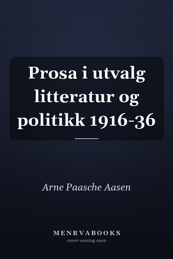 Prosa i utvalg litteratur og politikk 1916-36
