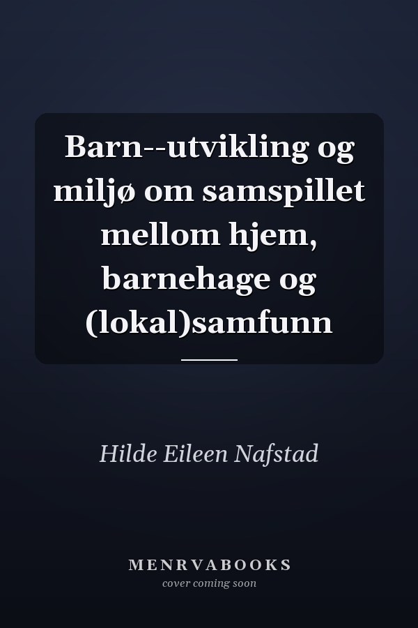 Barn--utvikling og miljø om samspillet mellom hjem, barnehage og (lokal)samfunn