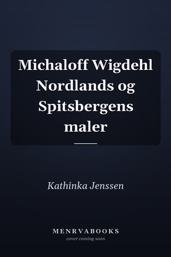 Michaloff Wigdehl Nordlands og Spitsbergens maler