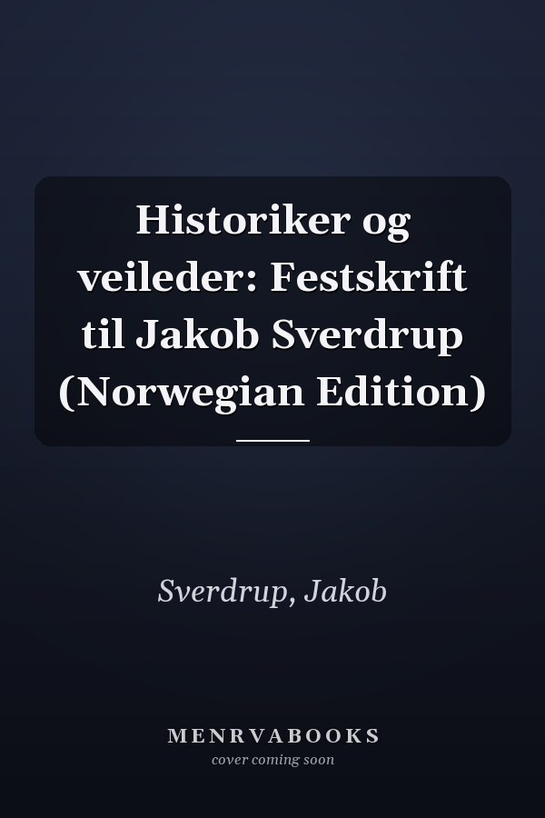 Historiker og veileder: Festskrift til Jakob Sverdrup (Norwegian Edition)