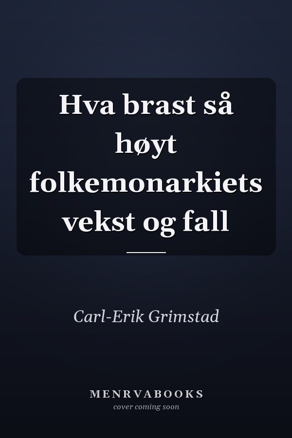 Hva brast så høyt folkemonarkiets vekst og fall