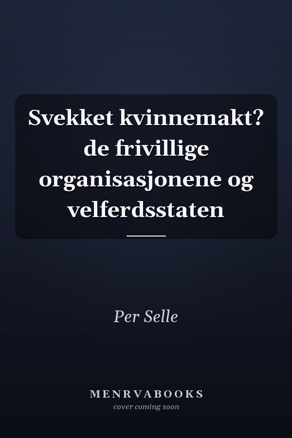 Svekket kvinnemakt? de frivillige organisasjonene og velferdsstaten