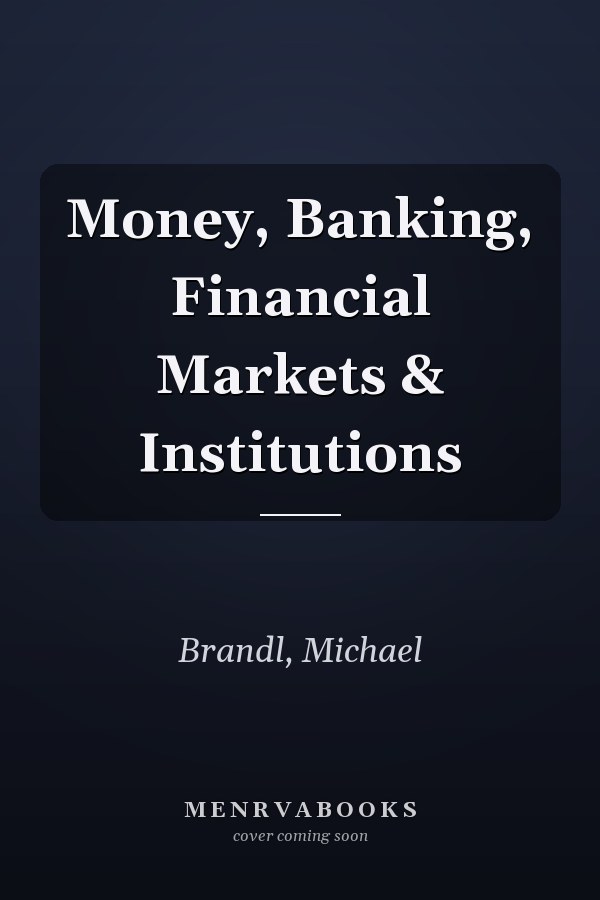 Money, Banking, Financial Markets & Institutions