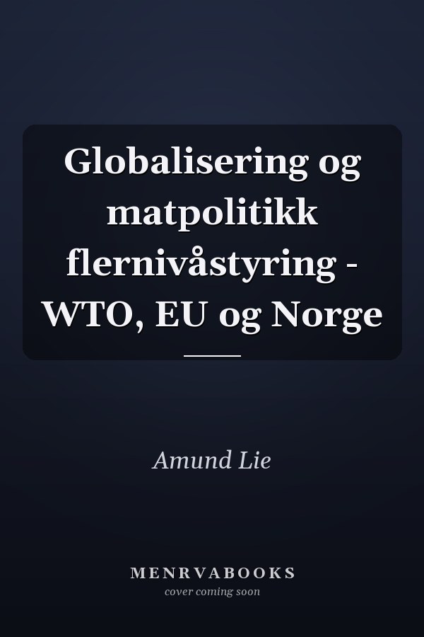Globalisering og matpolitikk flernivåstyring - WTO, EU og Norge