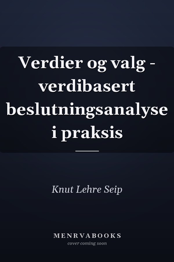 Verdier og valg - verdibasert beslutningsanalyse i praksis