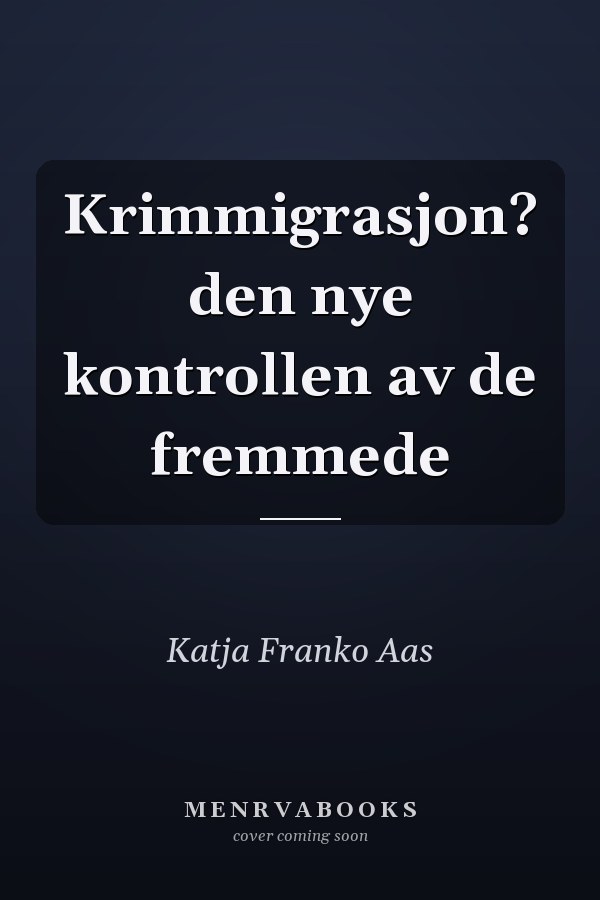 Krimmigrasjon? den nye kontrollen av de fremmede